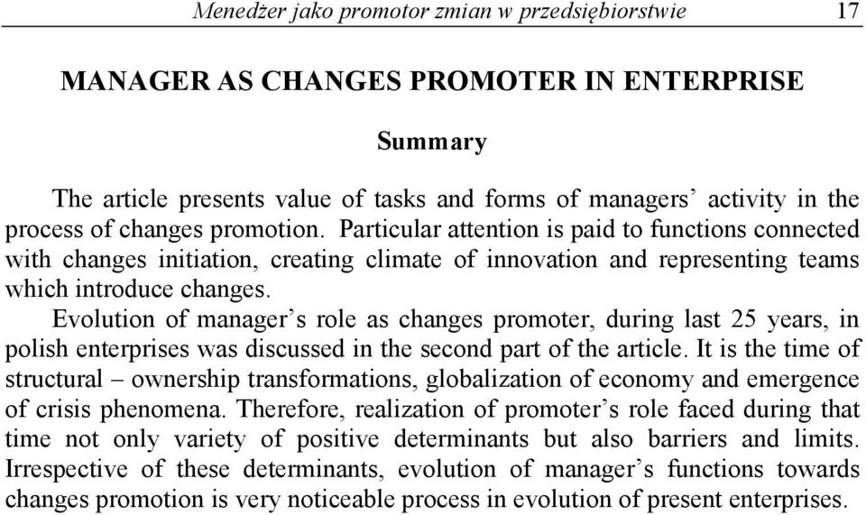 Evolution of manager s role as changes promoter, during last 25 years, in polish enterprises was discussed in the second part of the article.