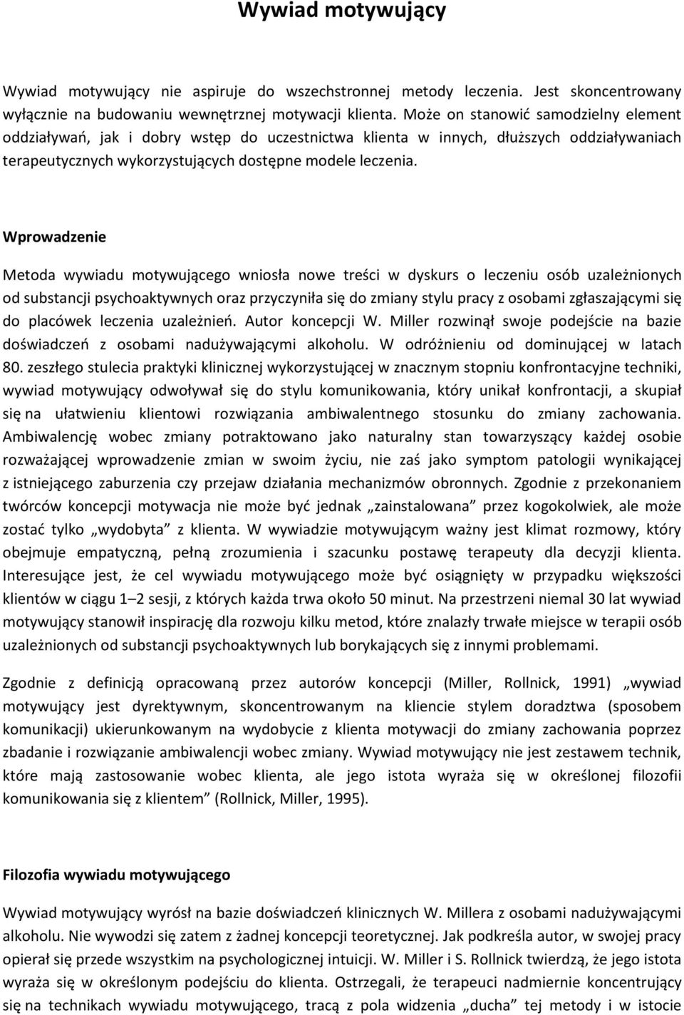 Wprowadzenie Metoda wywiadu motywującego wniosła nowe treści w dyskurs o leczeniu osób uzależnionych od substancji psychoaktywnych oraz przyczyniła się do zmiany stylu pracy z osobami zgłaszającymi