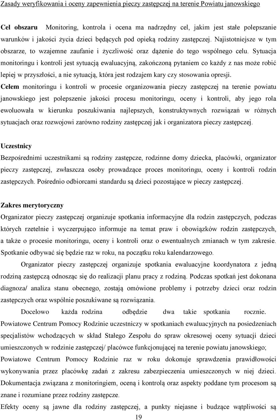 Sytuacja monitoringu i kontroli jest sytuacją ewaluacyjną, zakończoną pytaniem co każdy z nas może robić lepiej w przyszłości, a nie sytuacją, która jest rodzajem kary czy stosowania opresji.