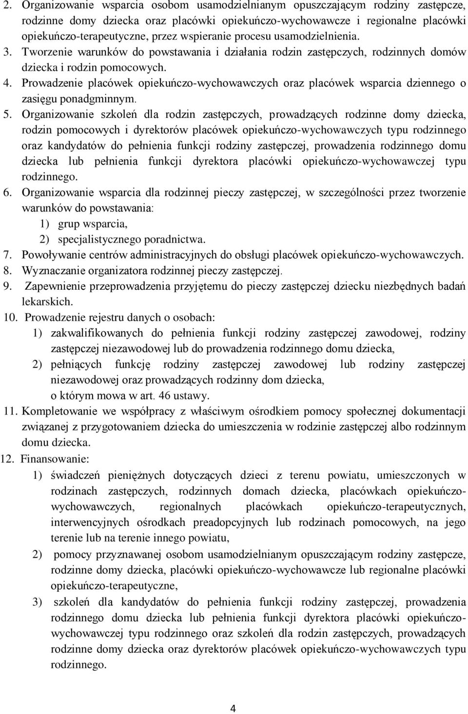 Prowadzenie placówek opiekuńczo-wychowawczych oraz placówek wsparcia dziennego o zasięgu ponadgminnym. 5.