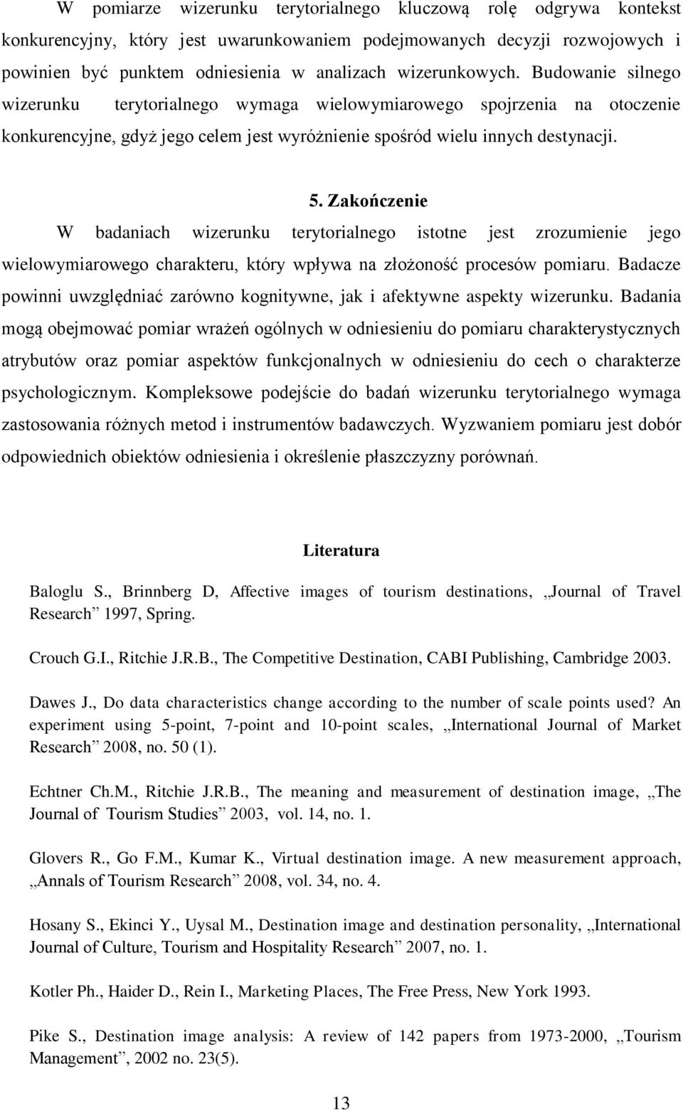 Zakończenie W badaniach wizerunku terytorialnego istotne jest zrozumienie jego wielowymiarowego charakteru, który wpływa na złożoność procesów pomiaru.