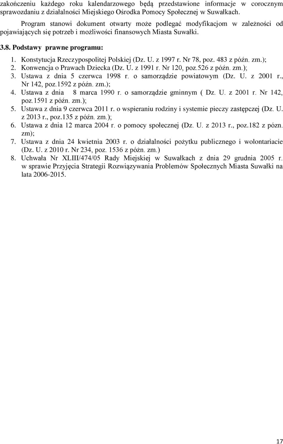 Konstytucja Rzeczypospolitej Polskiej (Dz. U. z 1997 r. Nr 78, poz. 483 z późn. zm.); 2. Konwencja o Prawach Dziecka (Dz. U. z 1991 r. Nr 120, poz.526 z późn. zm.); 3. Ustawa z dnia 5 czerwca 1998 r.