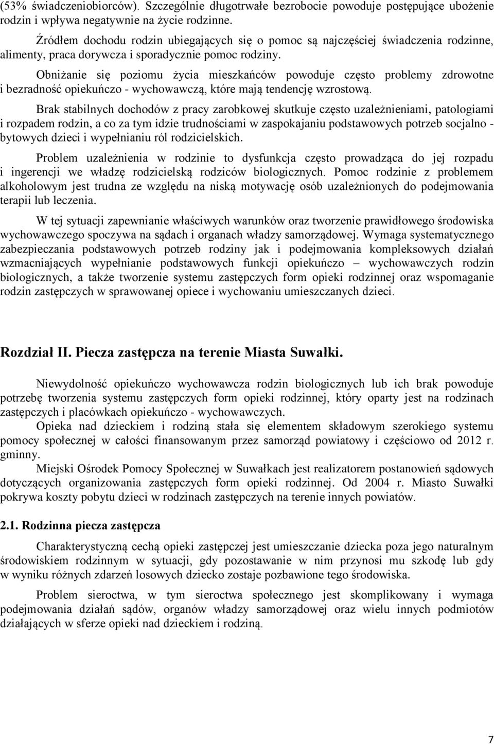 Obniżanie się poziomu życia mieszkańców powoduje często problemy zdrowotne i bezradność opiekuńczo - wychowawczą, które mają tendencję wzrostową.