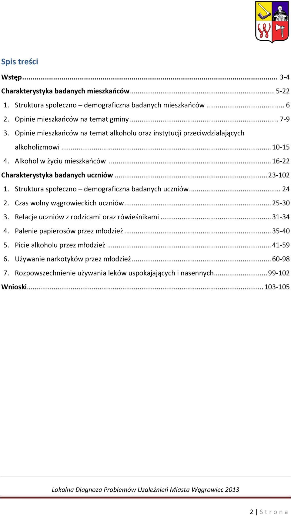 Struktura społeczno demograficzna badanych uczniów... 24 2. Czas wolny wągrowieckich uczniów... 25-30 3. Relacje uczniów z rodzicami oraz rówieśnikami... 31-34 4.