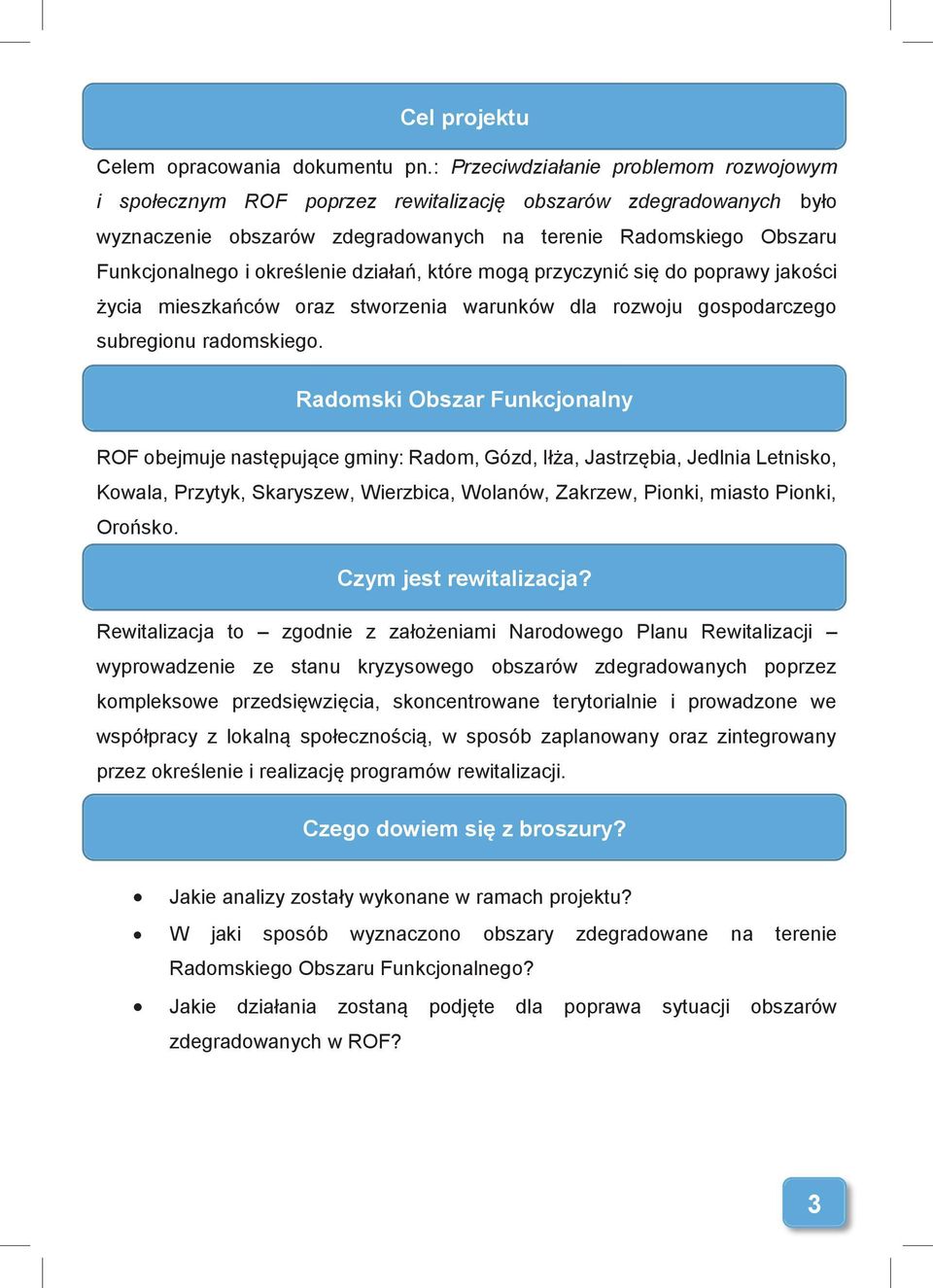 określenie działań, które mogą przyczynić się do poprawy jakości życia mieszkańców oraz stworzenia warunków dla rozwoju gospodarczego subregionu radomskiego.