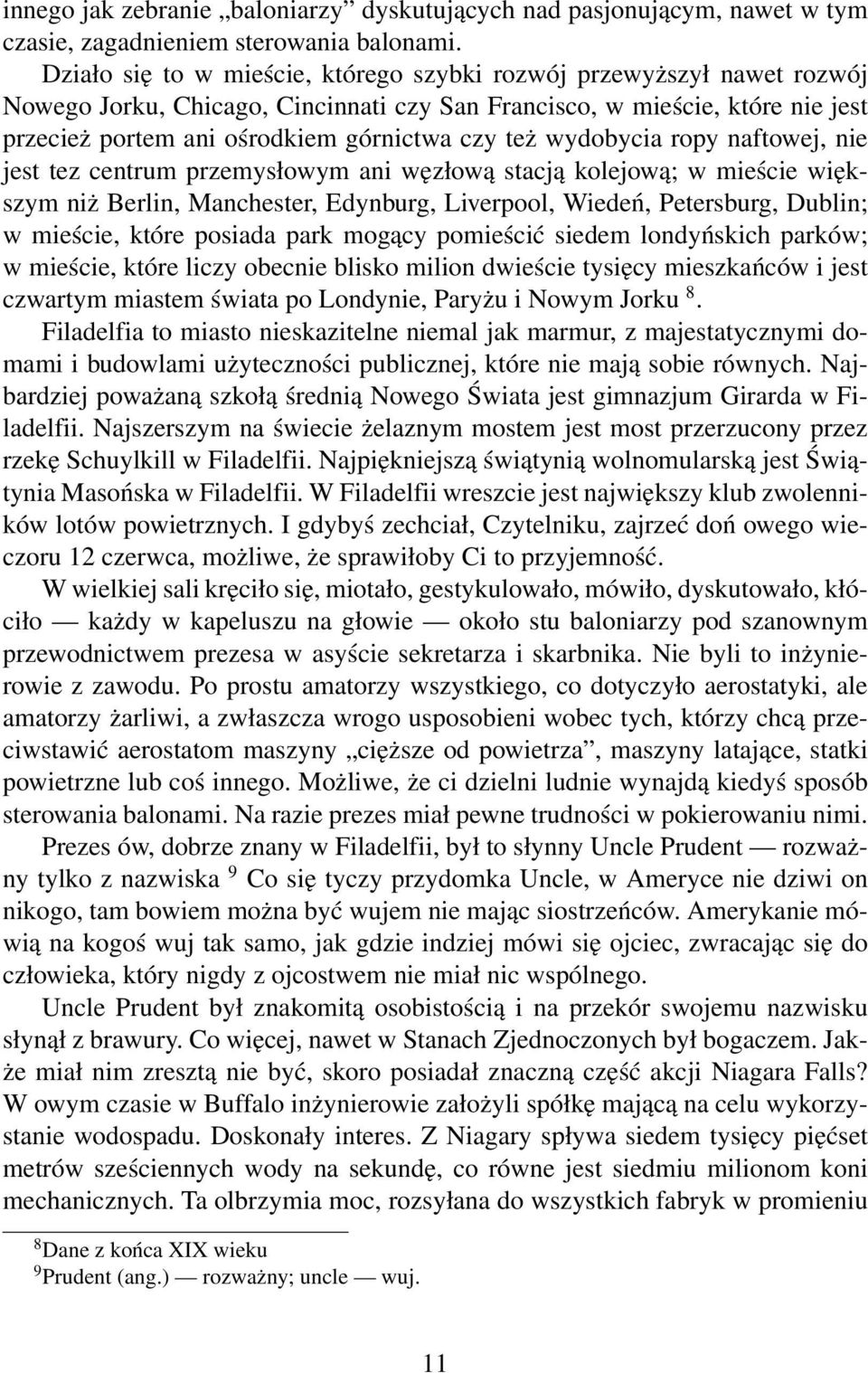 wydobycia ropy naftowej, nie jest tez centrum przemysłowym ani węzłową stacją kolejową; w mieście większym niż Berlin, Manchester, Edynburg, Liverpool, Wiedeń, Petersburg, Dublin; w mieście, które