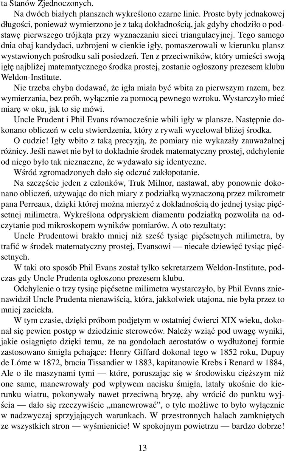 Tego samego dnia obaj kandydaci, uzbrojeni w cienkie igły, pomaszerowali w kierunku plansz wystawionych pośrodku sali posiedzeń.