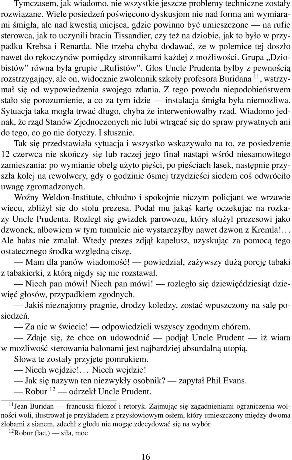 dziobie, jak to było w przypadku Krebsa i Renarda. Nie trzeba chyba dodawać, że w polemice tej doszło nawet do rękoczynów pomiędzy stronnikami każdej z możliwości.