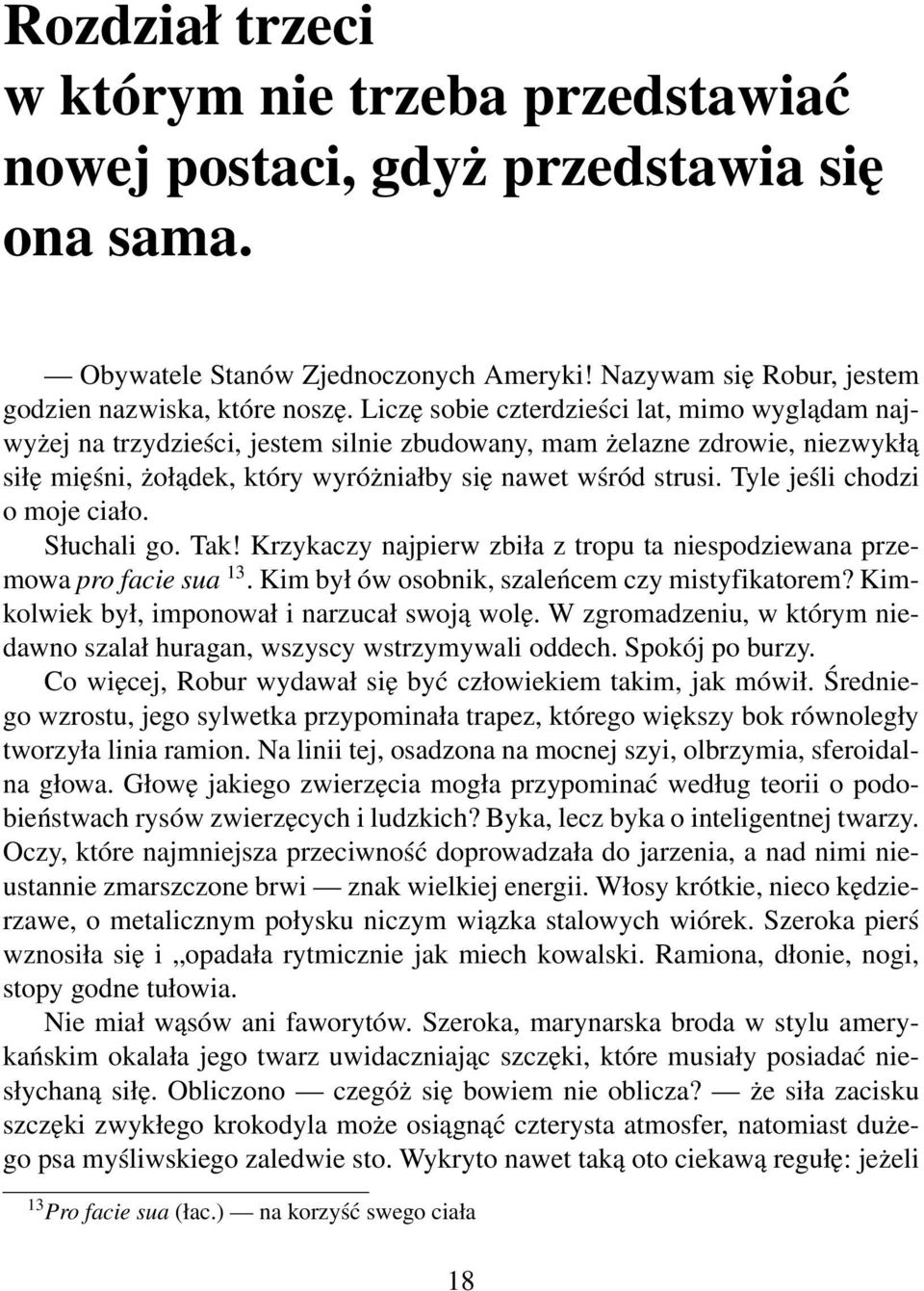 Tyle jeśli chodzi o moje ciało. Słuchali go. Tak! Krzykaczy najpierw zbiła z tropu ta niespodziewana przemowa pro facie sua 13. Kim był ów osobnik, szaleńcem czy mistyfikatorem?