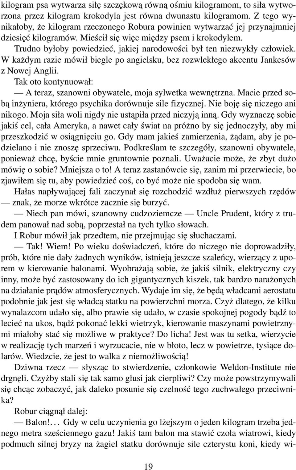 Trudno byłoby powiedzieć, jakiej narodowości był ten niezwykły człowiek. W każdym razie mówił biegle po angielsku, bez rozwlekłego akcentu Jankesów z Nowej Anglii.