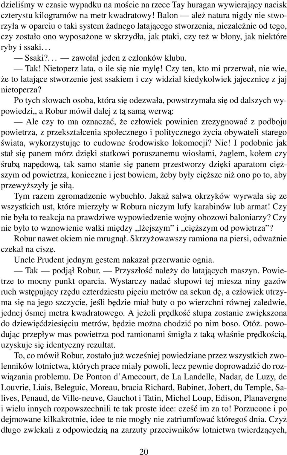 i ssaki... Ssaki?... zawołał jeden z członków klubu. Tak! Nietoperz lata, o ile się nie mylę!