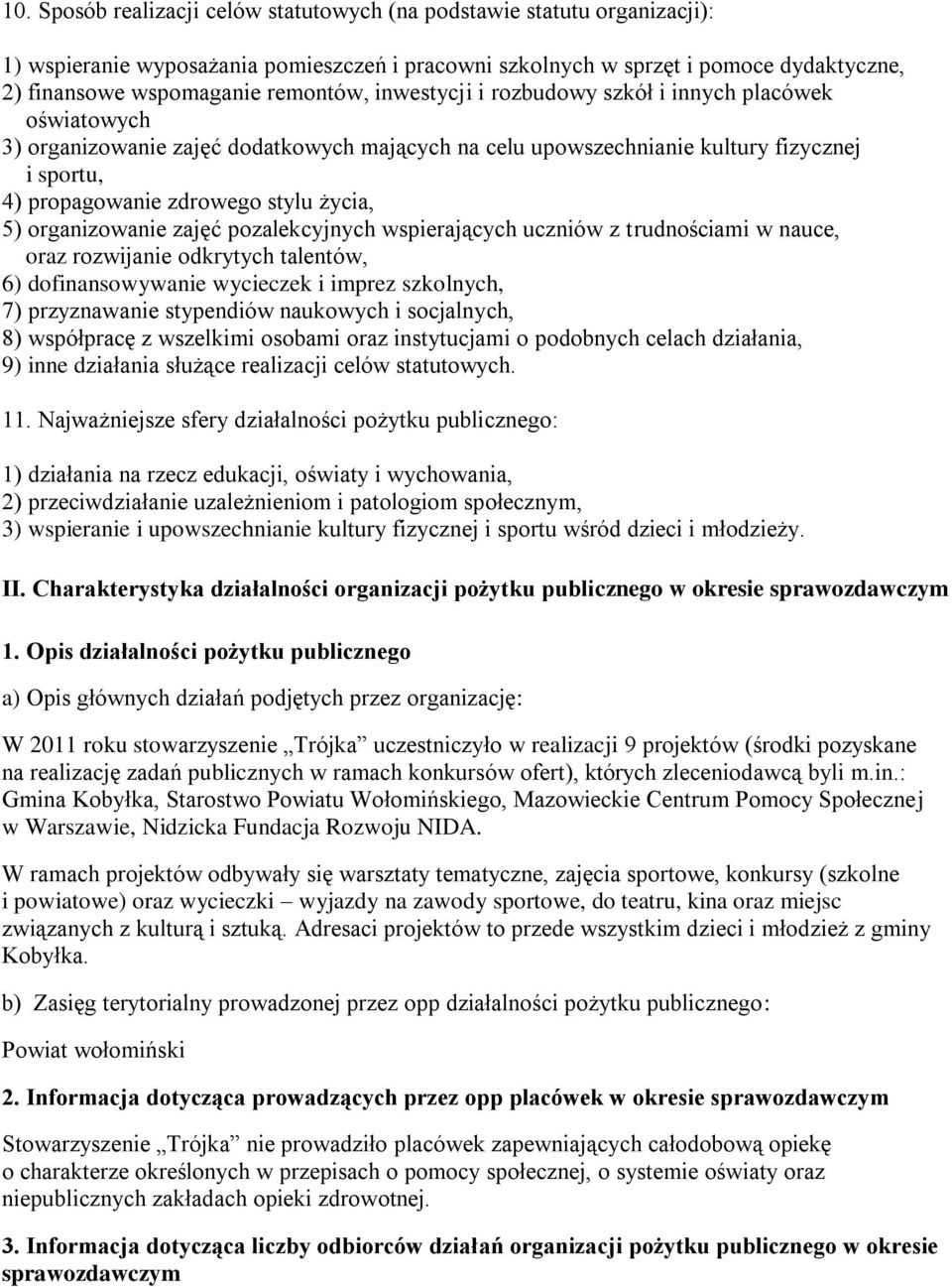 życia, 5) organizowanie zajęć pozalekcyjnych wspierających uczniów z trudnościami w nauce, oraz rozwijanie odkrytych talentów, 6) dofinansowywanie wycieczek i imprez szkolnych, 7) przyznawanie