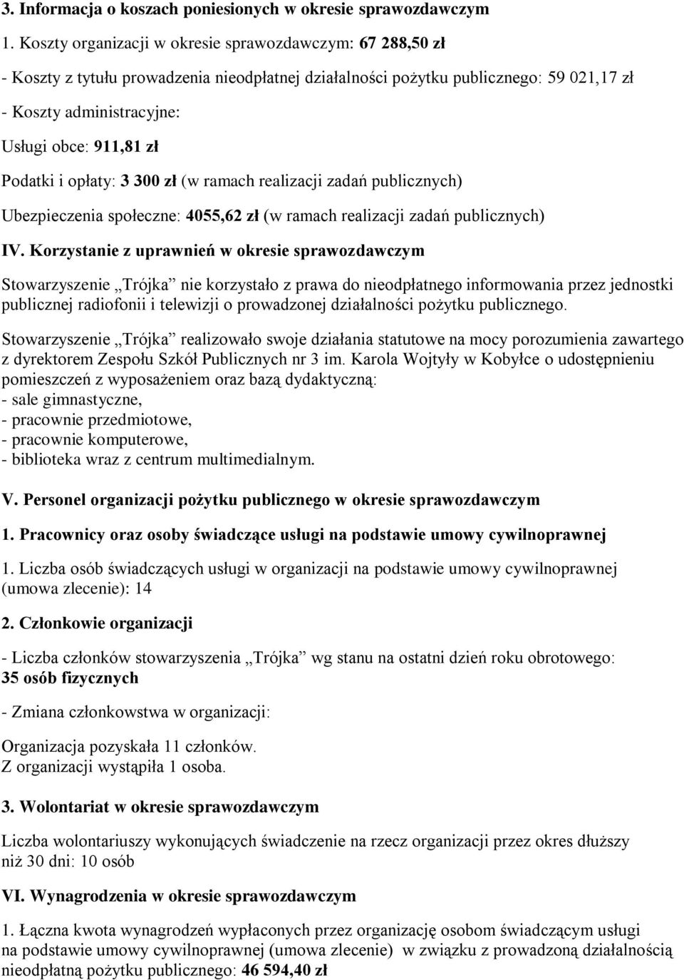 opłaty: 3 300 zł (w ramach realizacji zadań publicznych) Ubezpieczenia społeczne: 4055,62 zł (w ramach realizacji zadań publicznych) IV.