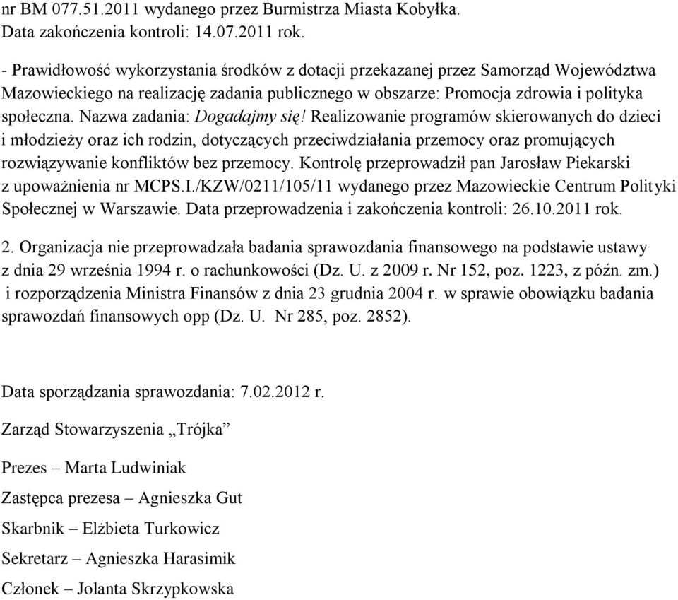 Nazwa zadania: Dogadajmy się! Realizowanie programów skierowanych do dzieci i młodzieży oraz ich rodzin, dotyczących przeciwdziałania przemocy oraz promujących rozwiązywanie konfliktów bez przemocy.