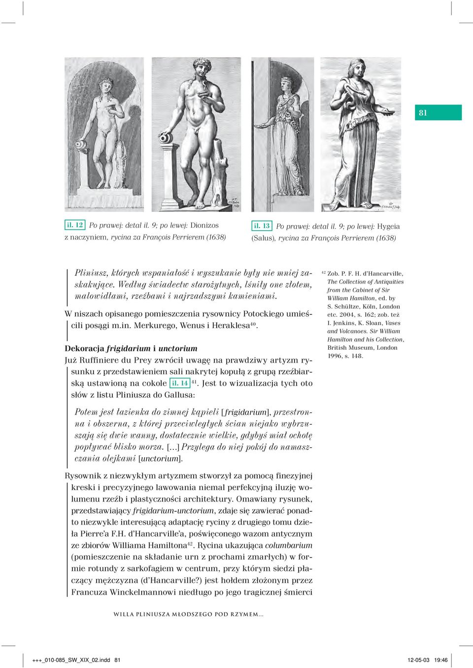 Dekoracja frigidarium i unctorium Już Ruffiniere du Prey zwrócił uwagę na prawdziwy artyzm rysunku z przedstawieniem sali nakrytej kopułą z grupą rzeźbiarską ustawioną na cokole il. 14 41.
