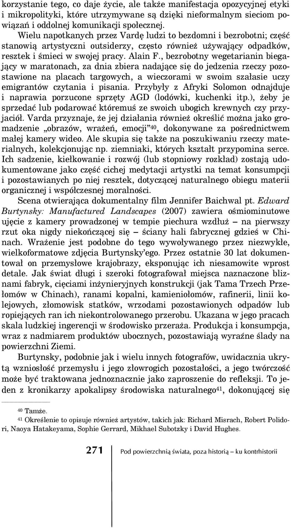 , bezrobotny wegetarianin biegający w maratonach, za dnia zbiera nadające się do jedzenia rzeczy pozostawione na placach targowych, a wieczorami w swoim szałasie uczy emigrantów czytania i pisania.