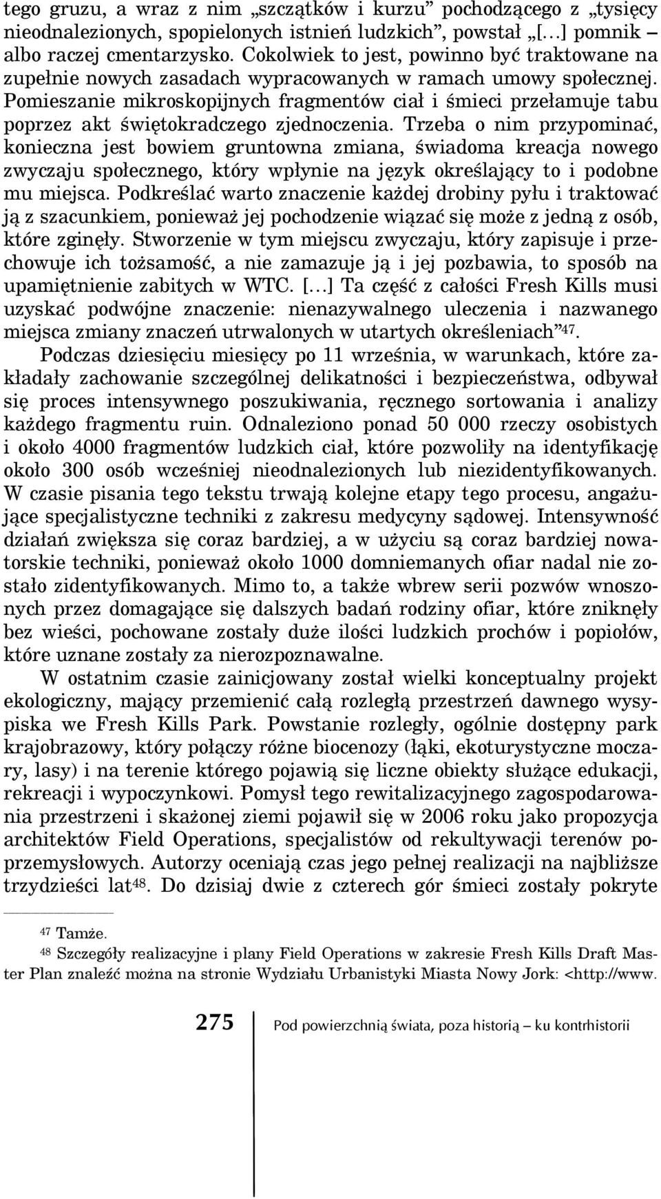 Pomieszanie mikroskopijnych fragmentów ciał i śmieci przełamuje tabu poprzez akt świętokradczego zjednoczenia.