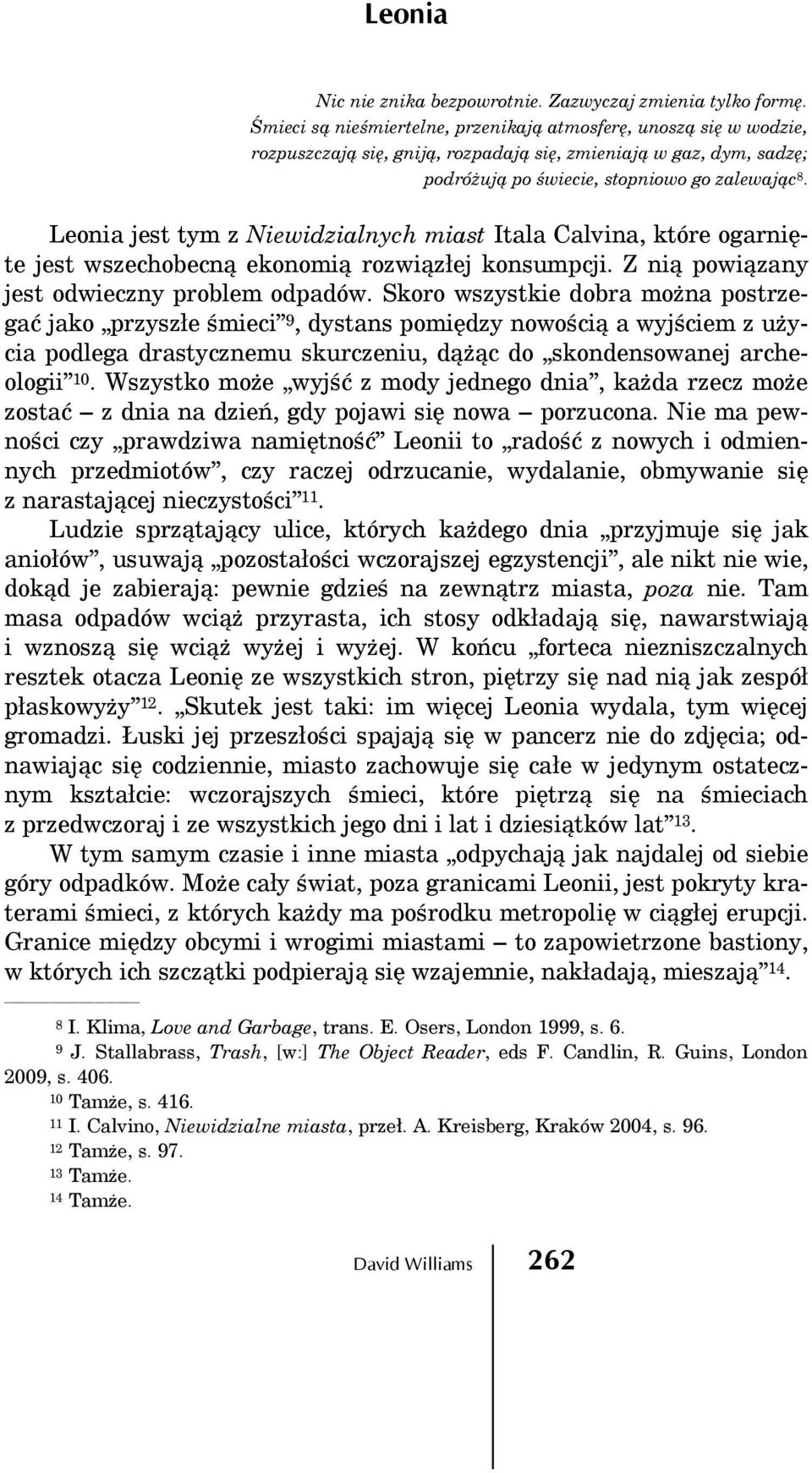 Leonia jest tym z Niewidzialnych miast Itala Calvina, które ogarnięte jest wszechobecną ekonomią rozwiązłej konsumpcji. Z nią powiązany jest odwieczny problem odpadów.