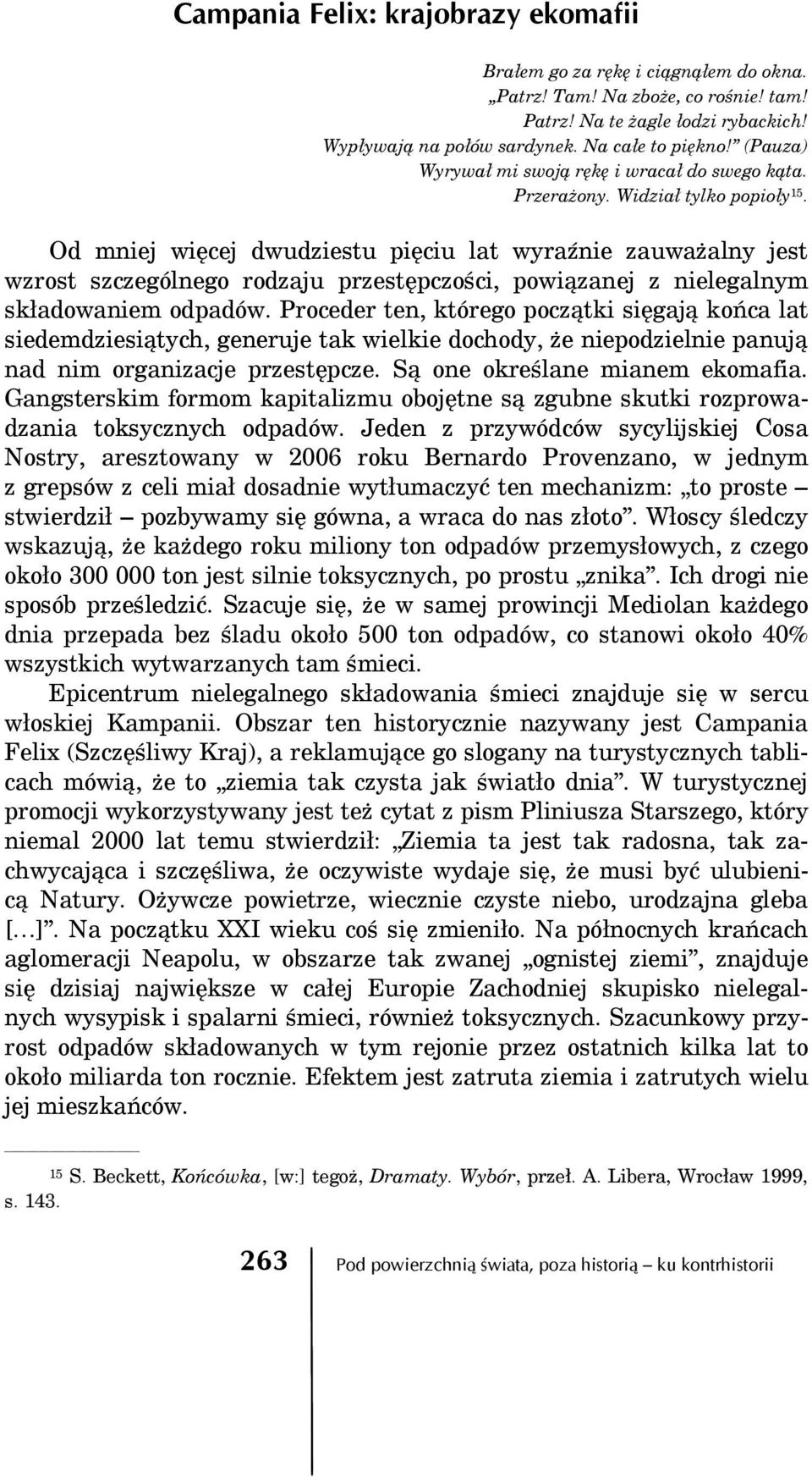 Od mniej więcej dwudziestu pięciu lat wyraźnie zauważalny jest wzrost szczególnego rodzaju przestępczości, powiązanej z nielegalnym składowaniem odpadów.