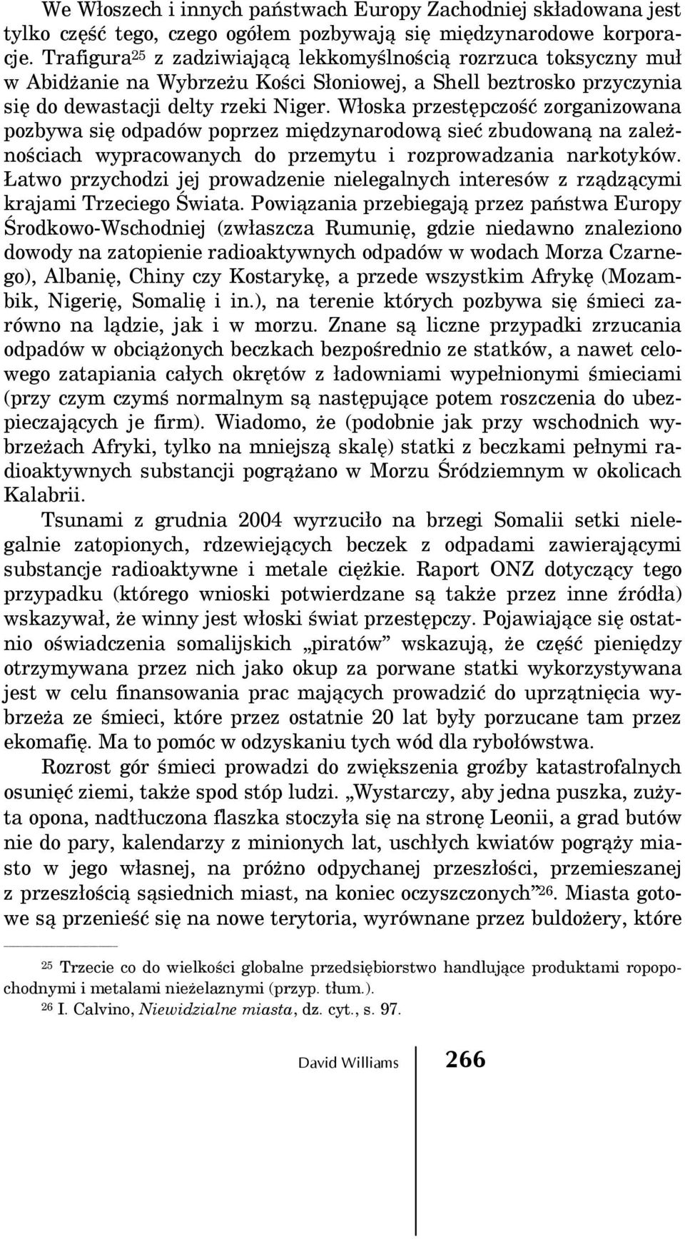 Włoska przestępczość zorganizowana pozbywa się odpadów poprzez międzynarodową sieć zbudowaną na zależnościach wypracowanych do przemytu i rozprowadzania narkotyków.