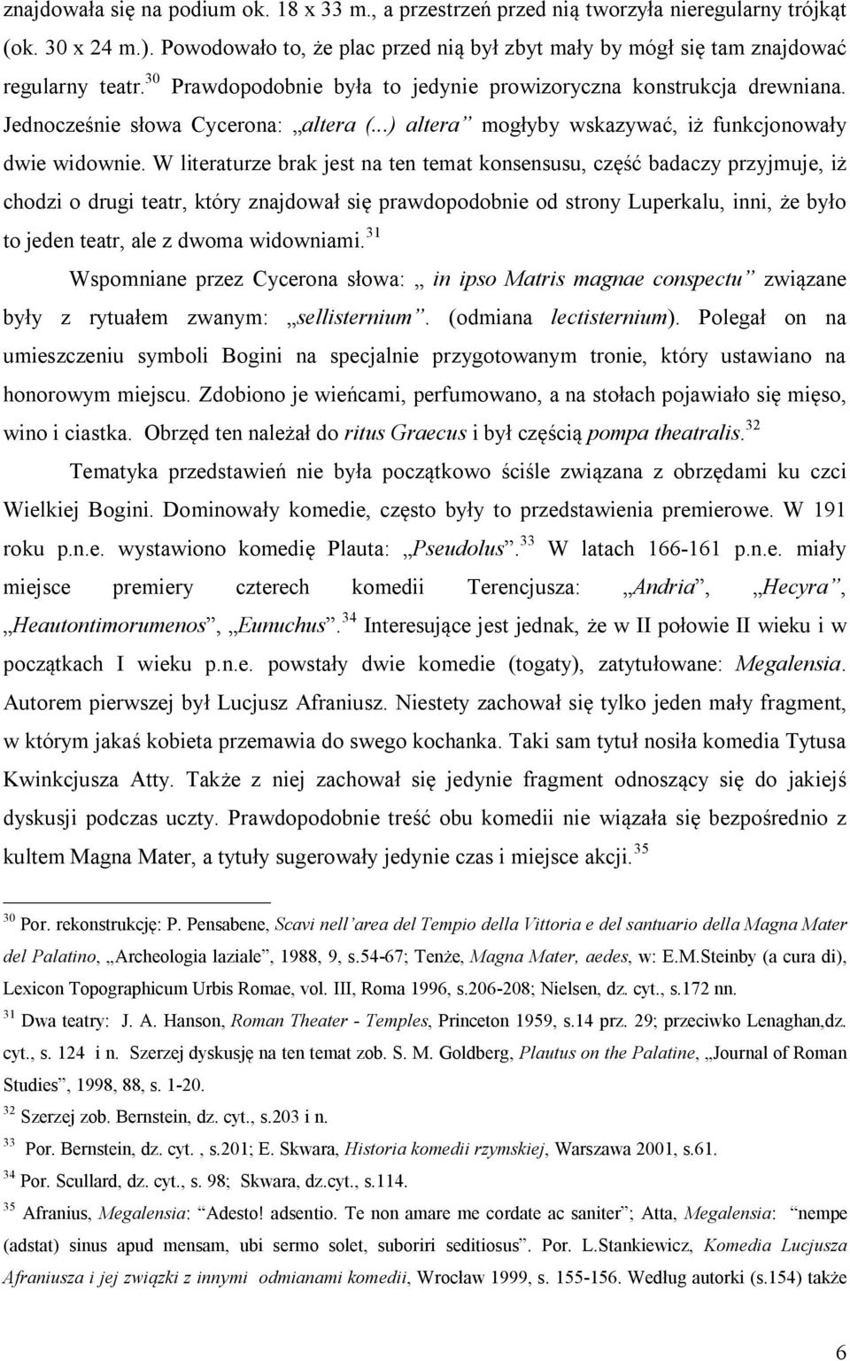 ..) altera mogłyby wskazywać, iż funkcjonowały dwie widownie.