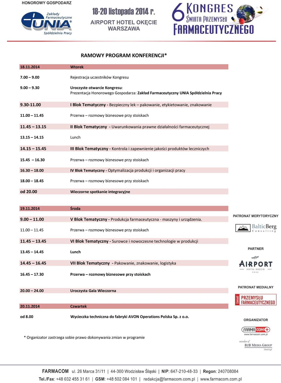 15 II Blok Tematyczny - Uwarunkowania prawne działalności farmaceutycznej 13.15 14.15 Lunch 14.15 15.45 III Blok Tematyczny - Kontrola i zapewnienie jakości produktów leczniczych 15.45 16.