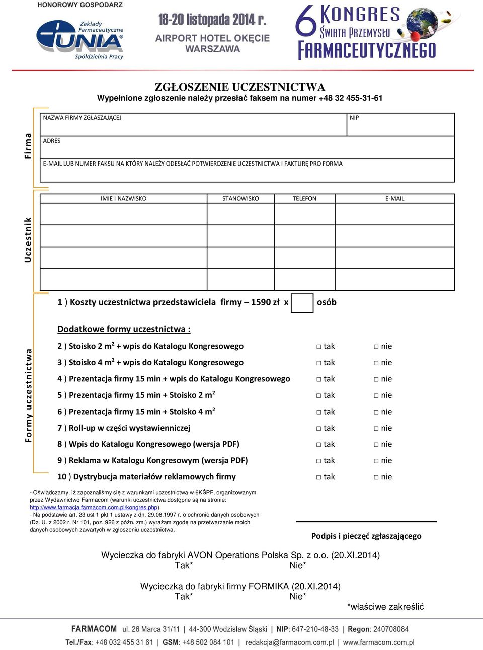 Stoisko 2 m 2 + wpis do Katalogu Kongresowego tak nie 3 ) Stoisko 4 m 2 + wpis do Katalogu Kongresowego tak nie 4 ) Prezentacja firmy 15 min + wpis do Katalogu Kongresowego tak nie 5 ) Prezentacja