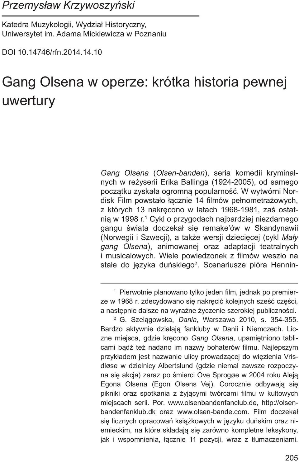 14.10 Gang Olsena w operze: krótka historia pewnej uwertury Gang Olsena (Olsen-banden), seria komedii kryminalnych w reżyserii Erika Ballinga (1924-2005), od samego początku zyskała ogromną