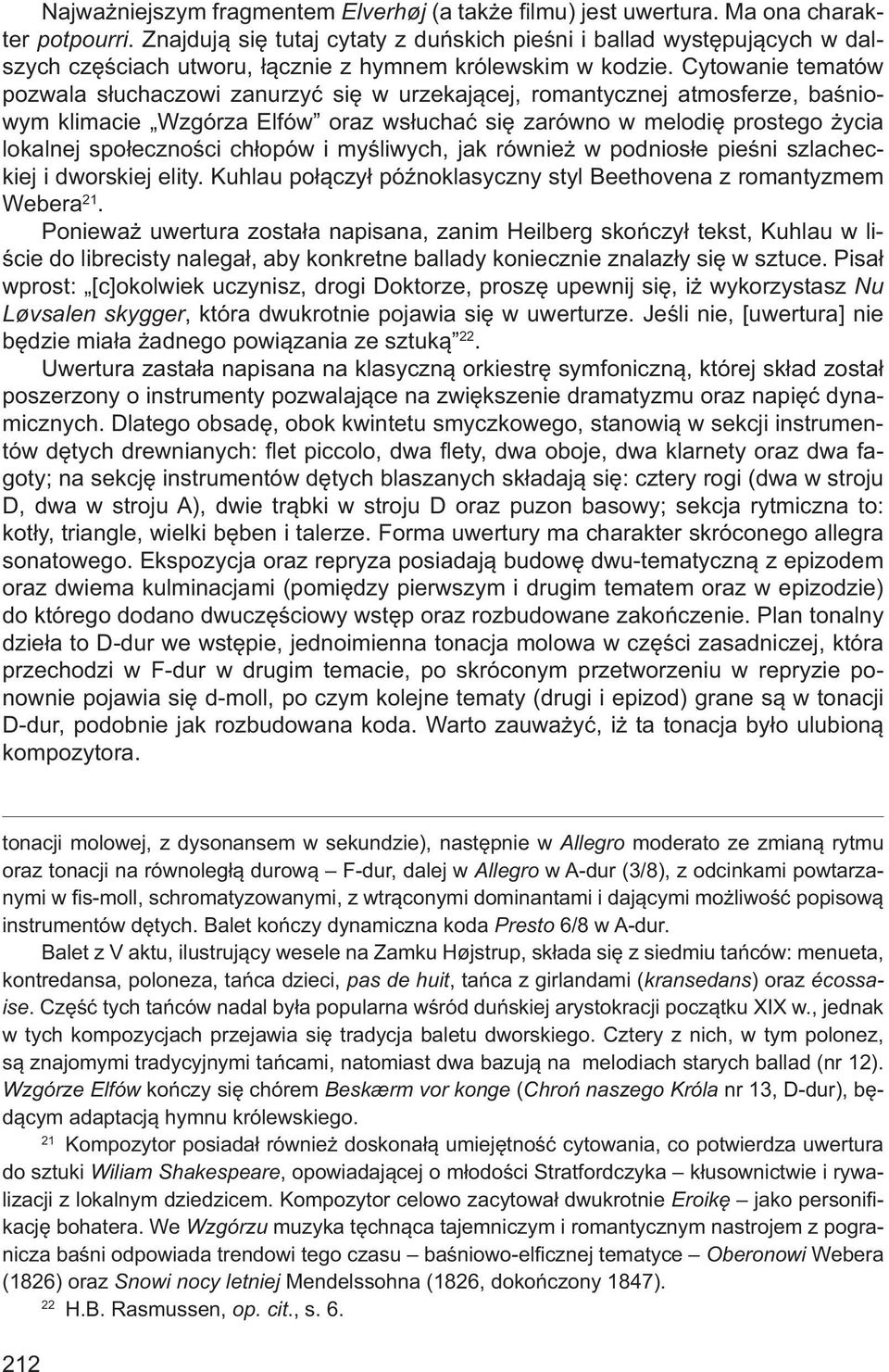 Cytowanie tematów pozwala słuchaczowi zanurzyć się w urzekającej, romantycznej atmosferze, baśniowym klimacie Wzgórza Elfów oraz wsłuchać się zarówno w melodię prostego życia lokalnej społeczności