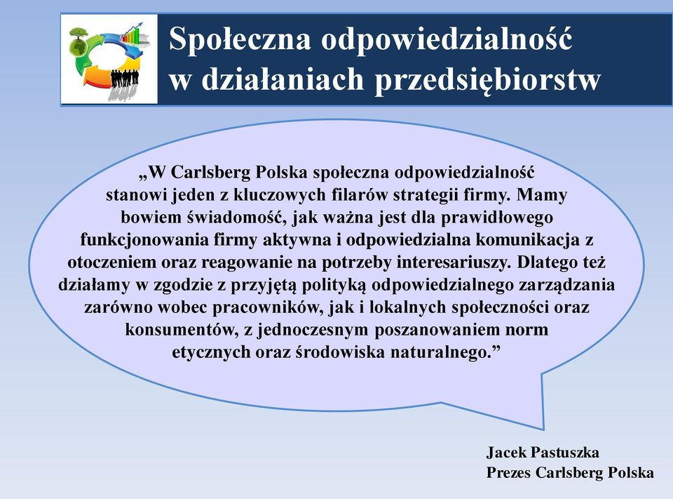 Mamy bowiem świadomość, jak ważna jest dla prawidłowego funkcjonowania firmy aktywna i odpowiedzialna komunikacja z otoczeniem oraz reagowanie na