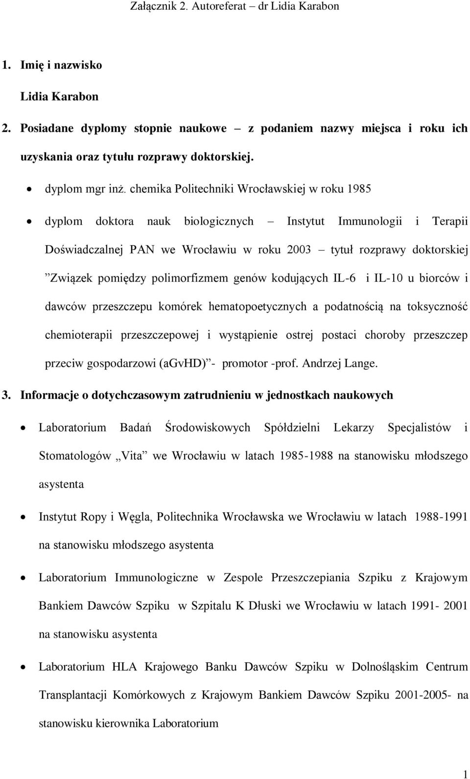 polimorfizmem genów kodujących IL-6 i IL-10 u biorców i dawców przeszczepu komórek hematopoetycznych a podatnością na toksyczność chemioterapii przeszczepowej i wystąpienie ostrej postaci choroby