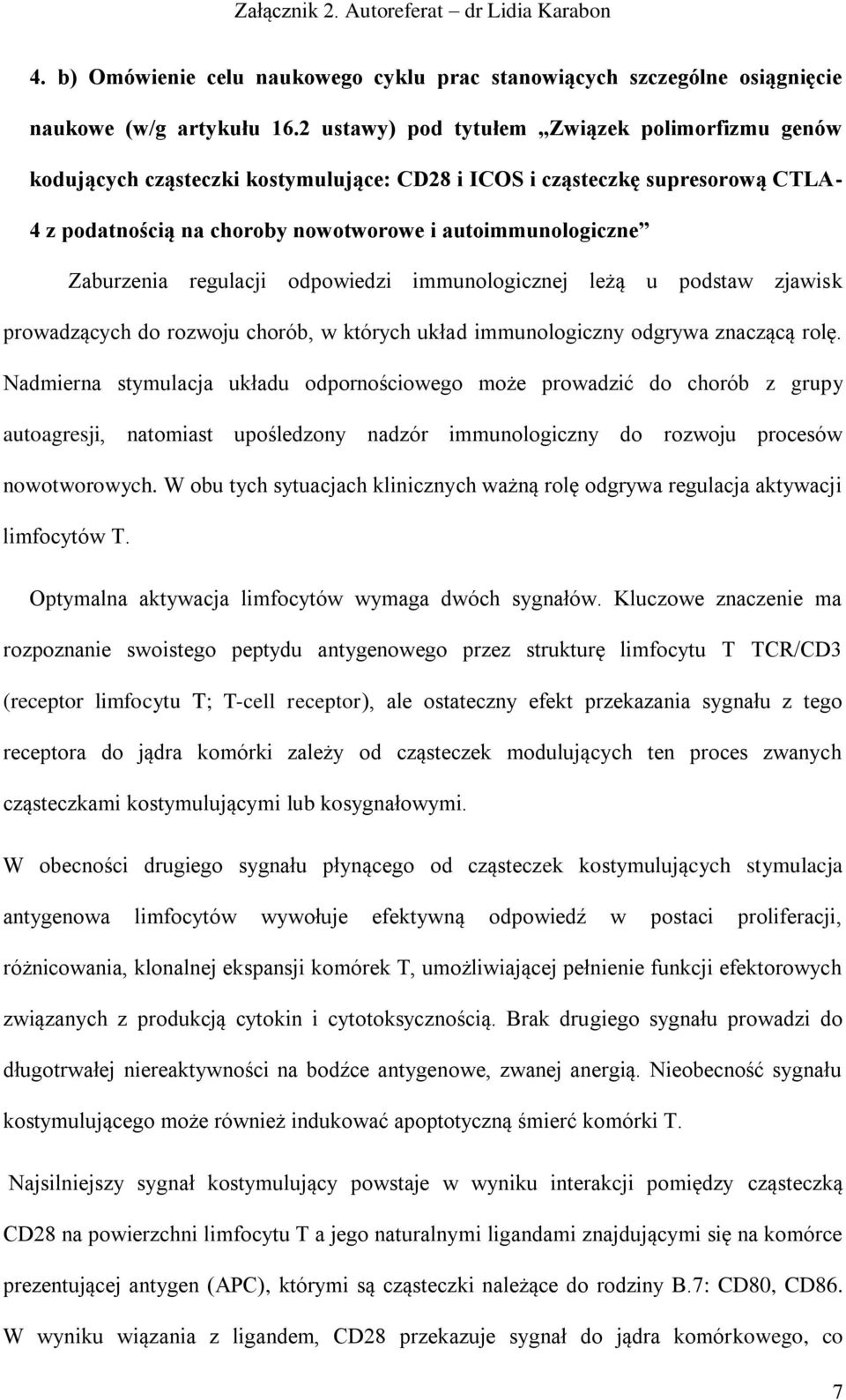 regulacji odpowiedzi immunologicznej leżą u podstaw zjawisk prowadzących do rozwoju chorób, w których układ immunologiczny odgrywa znaczącą rolę.