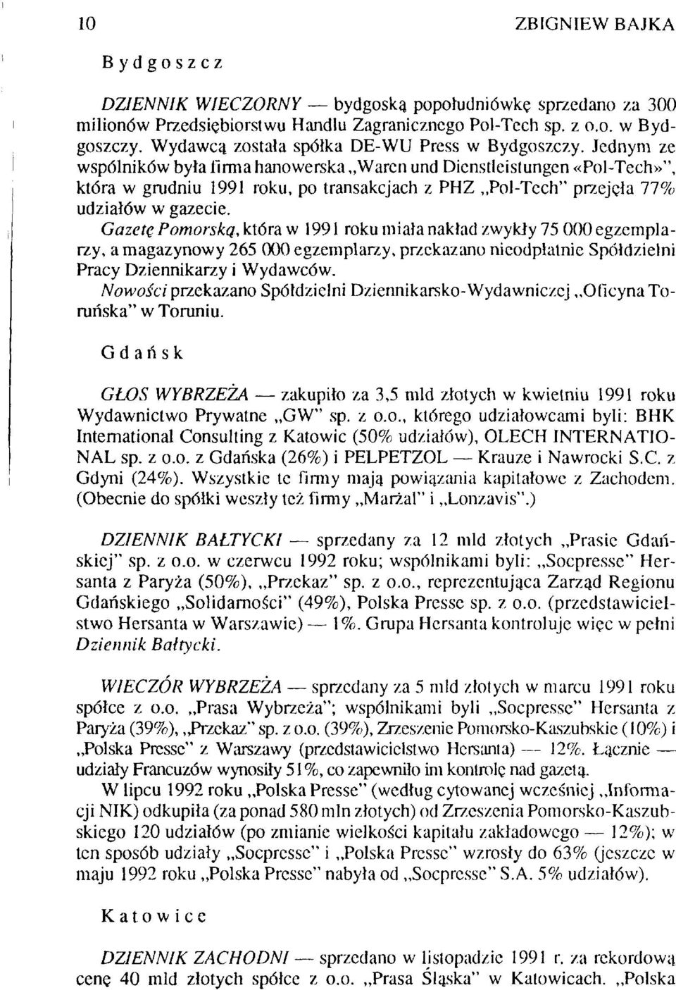 Gazetę Pomorską, która w 1991 roku miała nakład zwykły 75 000 egzemplarzy, a magazynowy 265 000 egzemplarzy, przekazano nieodpłatnie Spółdzielni Pracy Dziennikarzy i Wydawców.