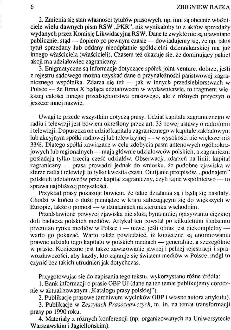 jakiś tytuł sprzedany lub oddany nieodpłatnie spółdzielni dziennikarskiej ma już innego właściciela (właścicieli). Czasem też okazuje się, że dominujący pakiet akcji ma udziałowiec zagraniczny. 3.