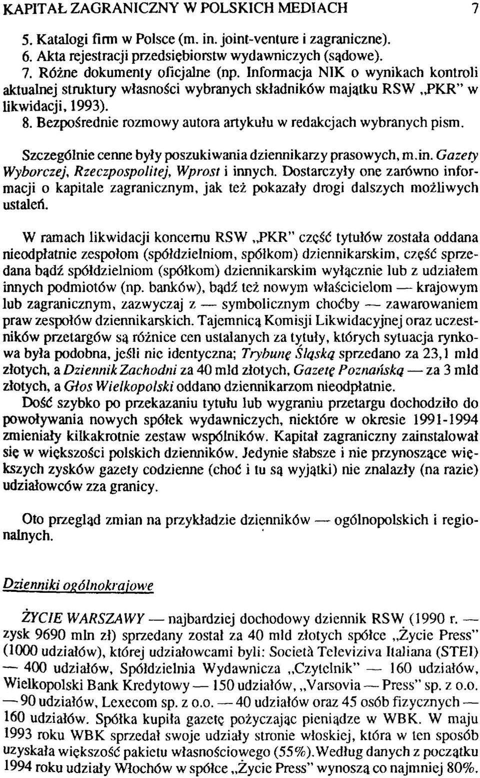 Szczególnie cenne były poszukiwania dziennikarzy prasowych, m.in. Gazety Wyborczej, Rzeczpospolitej, Wprost i innych.