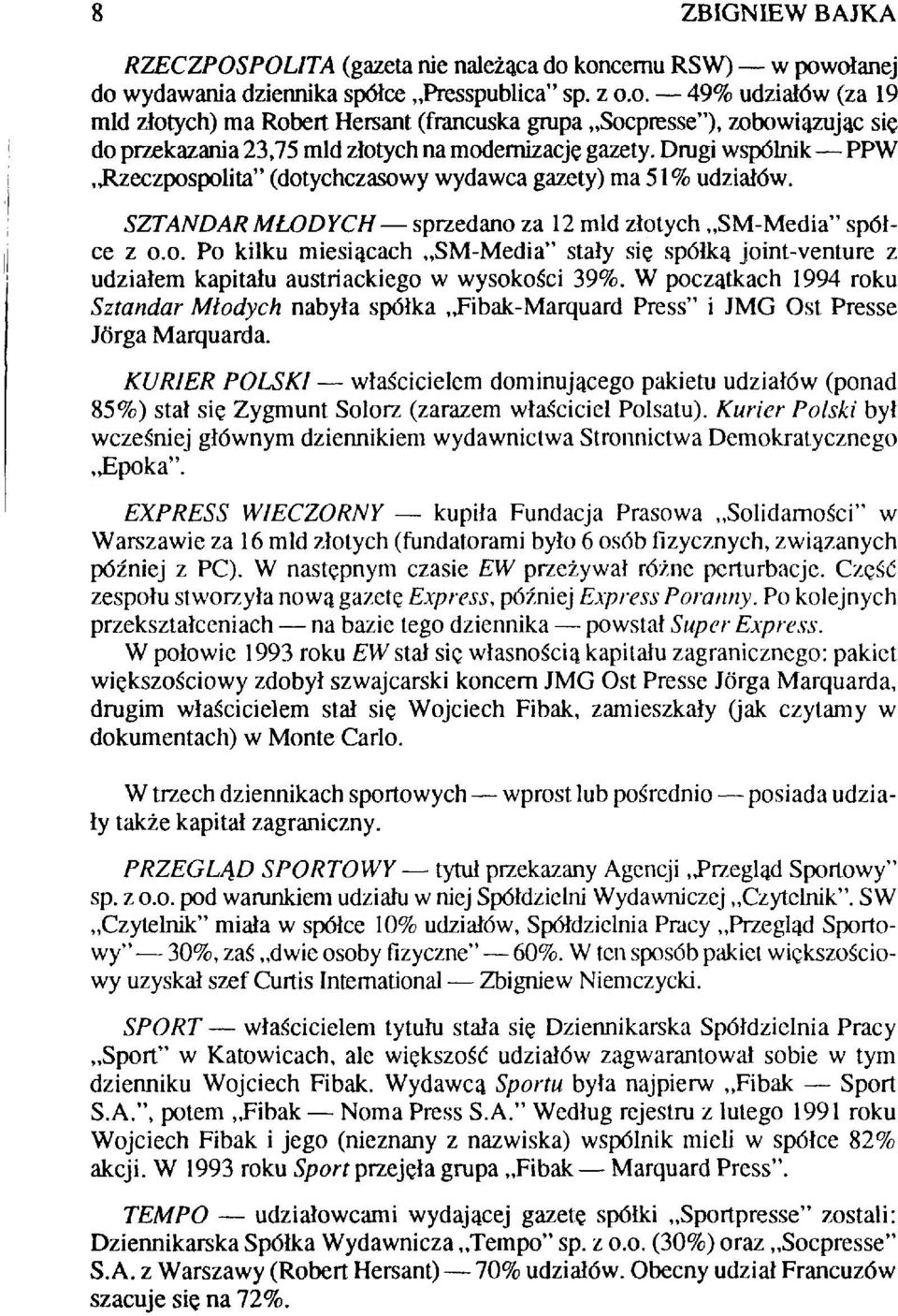 W początkach 1994 roku Sztandar Młodych nabyła spółka Fibak-Marquard Press" i JMG Ost Presse Jórga Marquarda.