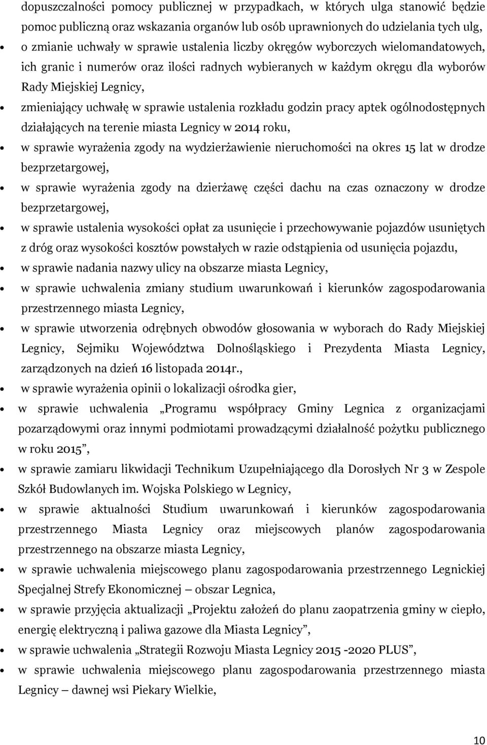 rozkładu godzin pracy aptek ogólnodostępnych działających na terenie miasta Legnicy w 2014 roku, w sprawie wyrażenia zgody na wydzierżawienie nieruchomości na okres 15 lat w drodze bezprzetargowej, w