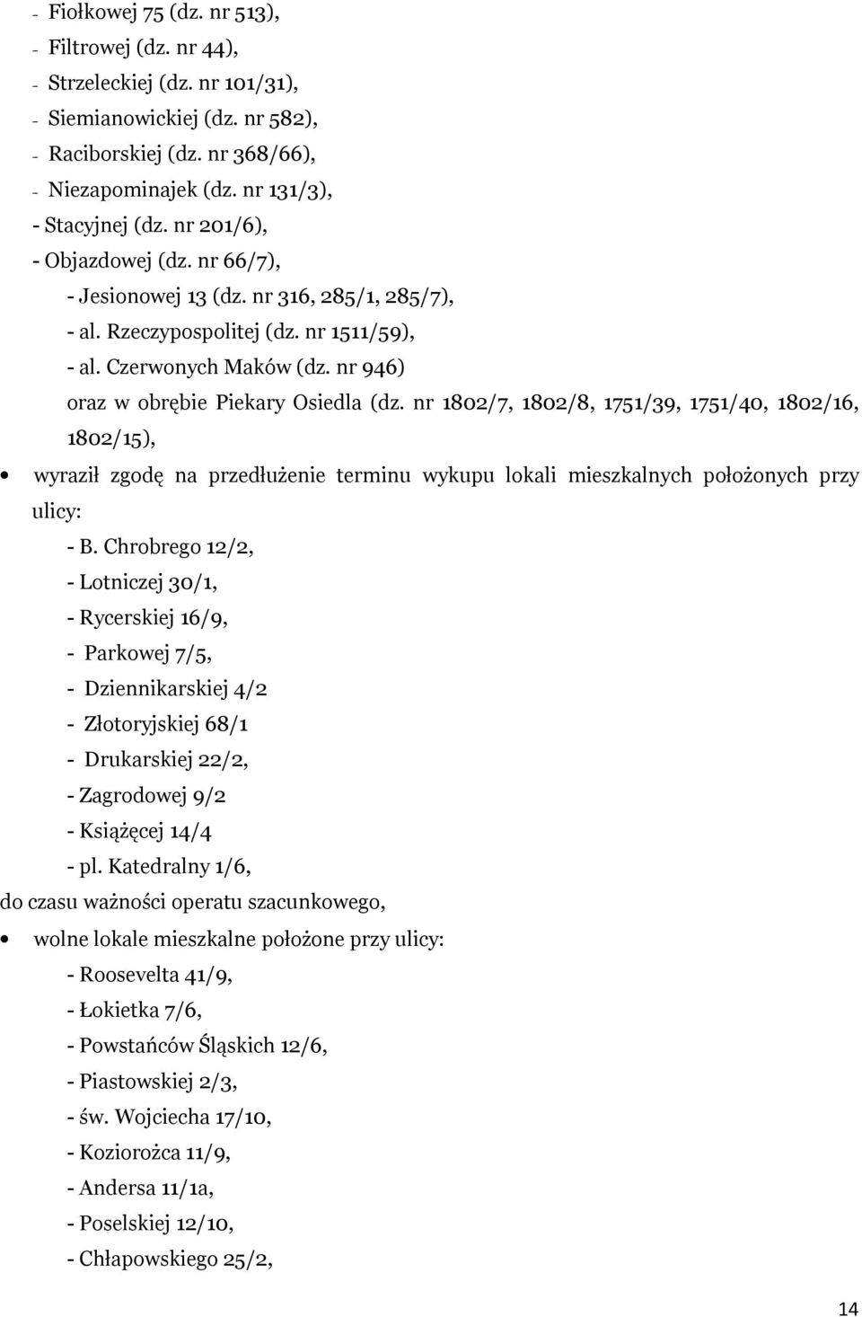 nr 1802/7, 1802/8, 1751/39, 1751/40, 1802/16, 1802/15), wyraził zgodę na przedłużenie terminu wykupu lokali mieszkalnych położonych przy ulicy: - B.