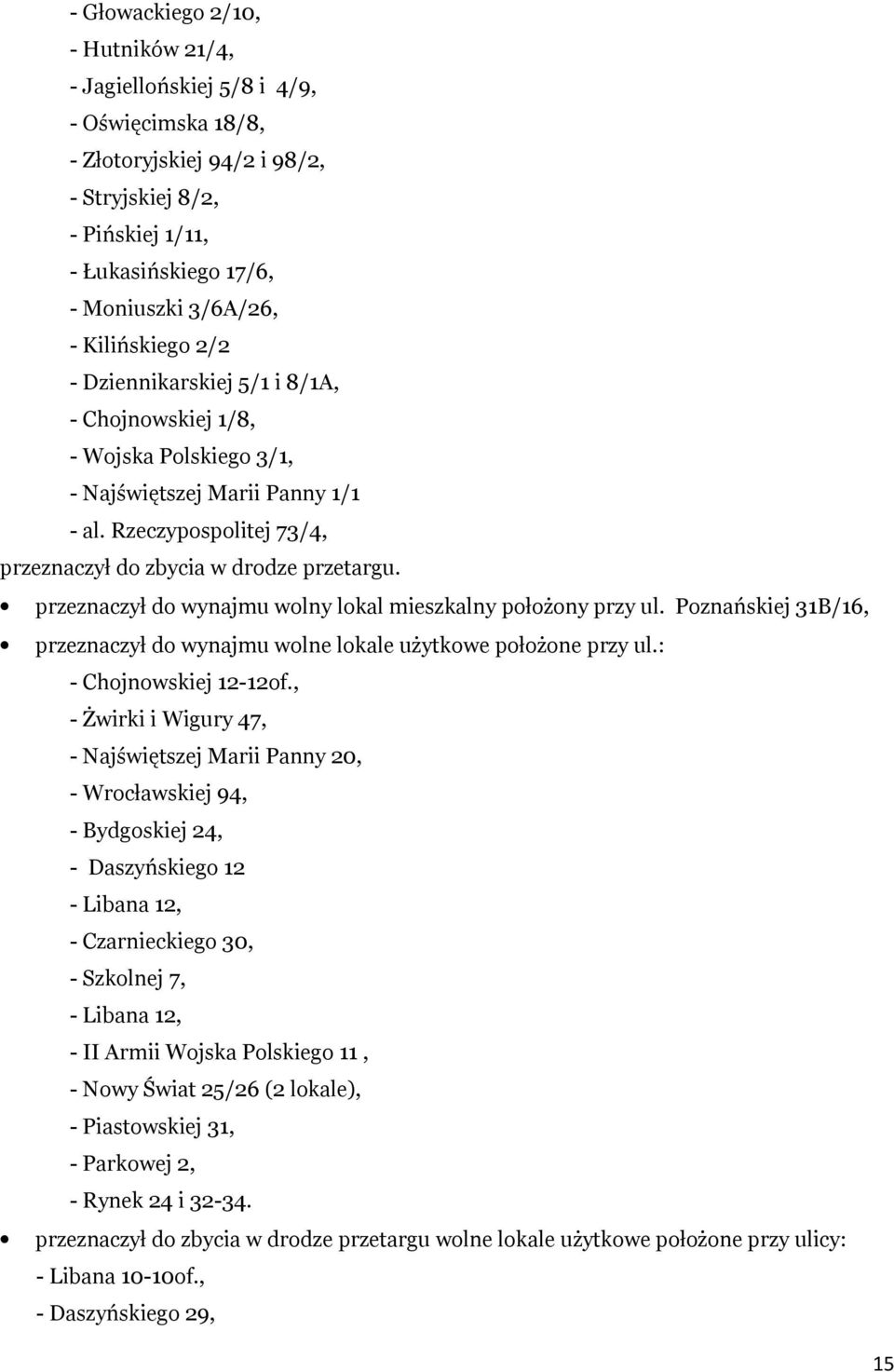 przeznaczył do wynajmu wolny lokal mieszkalny położony przy ul. Poznańskiej 31B/16, przeznaczył do wynajmu wolne lokale użytkowe położone przy ul.: - Chojnowskiej 12-12of.