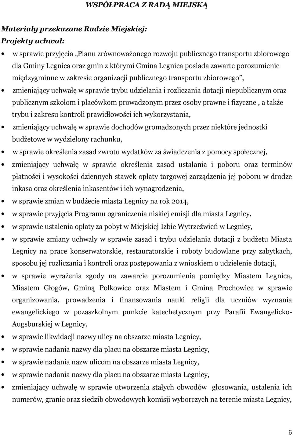 niepublicznym oraz publicznym szkołom i placówkom prowadzonym przez osoby prawne i fizyczne, a także trybu i zakresu kontroli prawidłowości ich wykorzystania, zmieniający uchwałę w sprawie dochodów