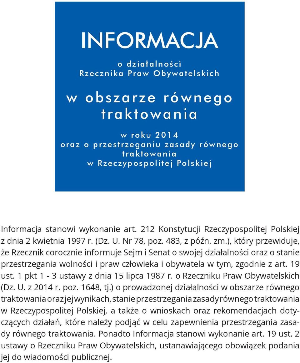 ), który przewiduje, że Rzecznik corocznie informuje Sejm i Senat o swojej działalności oraz o stanie przestrzegania wolności i praw człowieka i obywatela w tym, zgodnie z art. 19 ust.