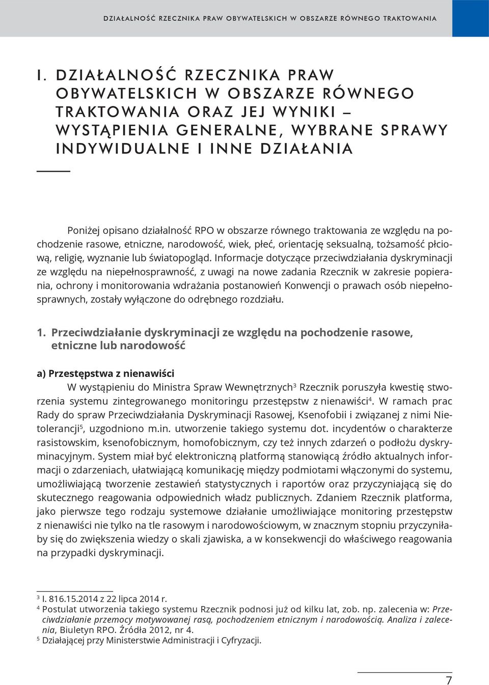 równego traktowania ze względu na pochodzenie rasowe, etniczne, narodowość, wiek, płeć, orientację seksualną, tożsamość płciową, religię, wyznanie lub światopogląd.