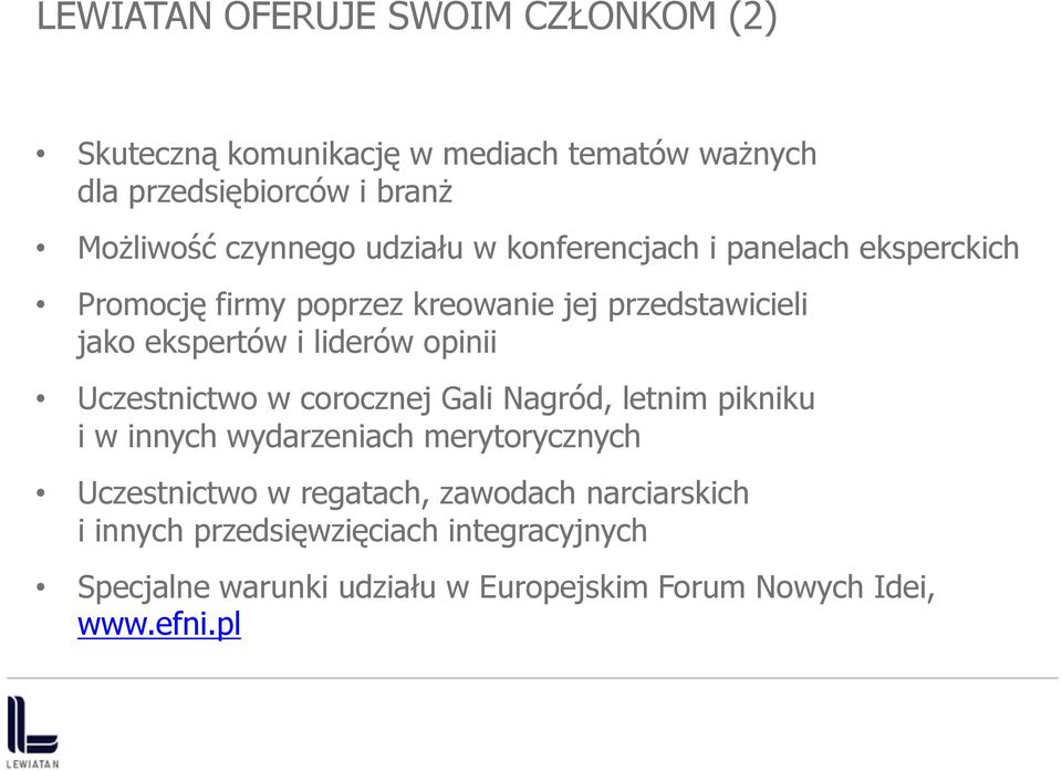 liderów opinii Uczestnictwo w corocznej Gali Nagród, letnim pikniku i w innych wydarzeniach merytorycznych Uczestnictwo w