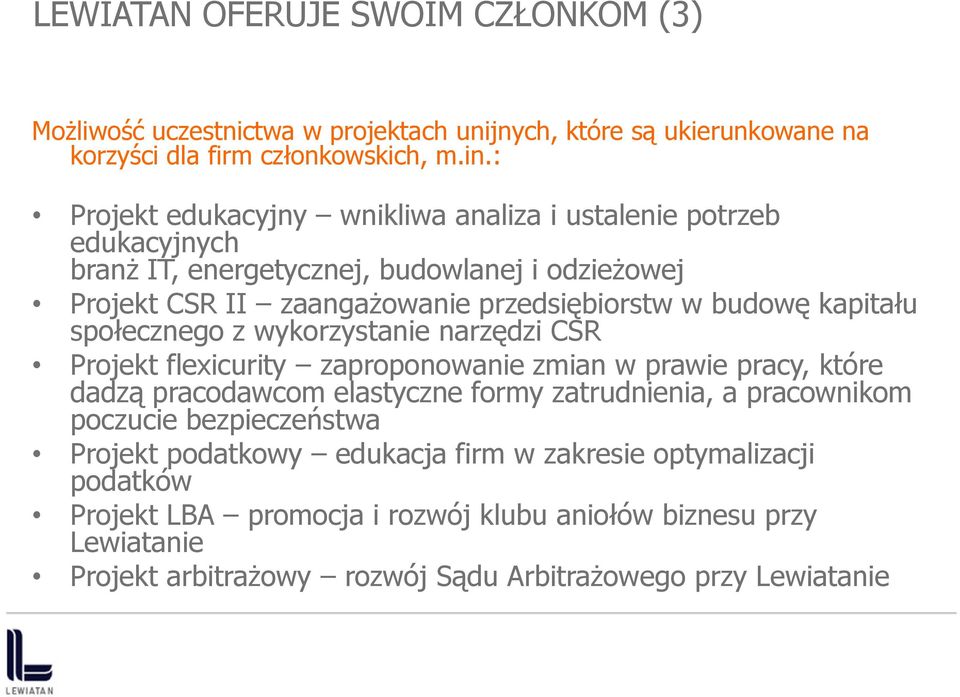 kapitału społecznego z wykorzystanie narzędzi CSR Projekt flexicurity zaproponowanie zmian w prawie pracy, które dadzą pracodawcom elastyczne formy zatrudnienia, a pracownikom