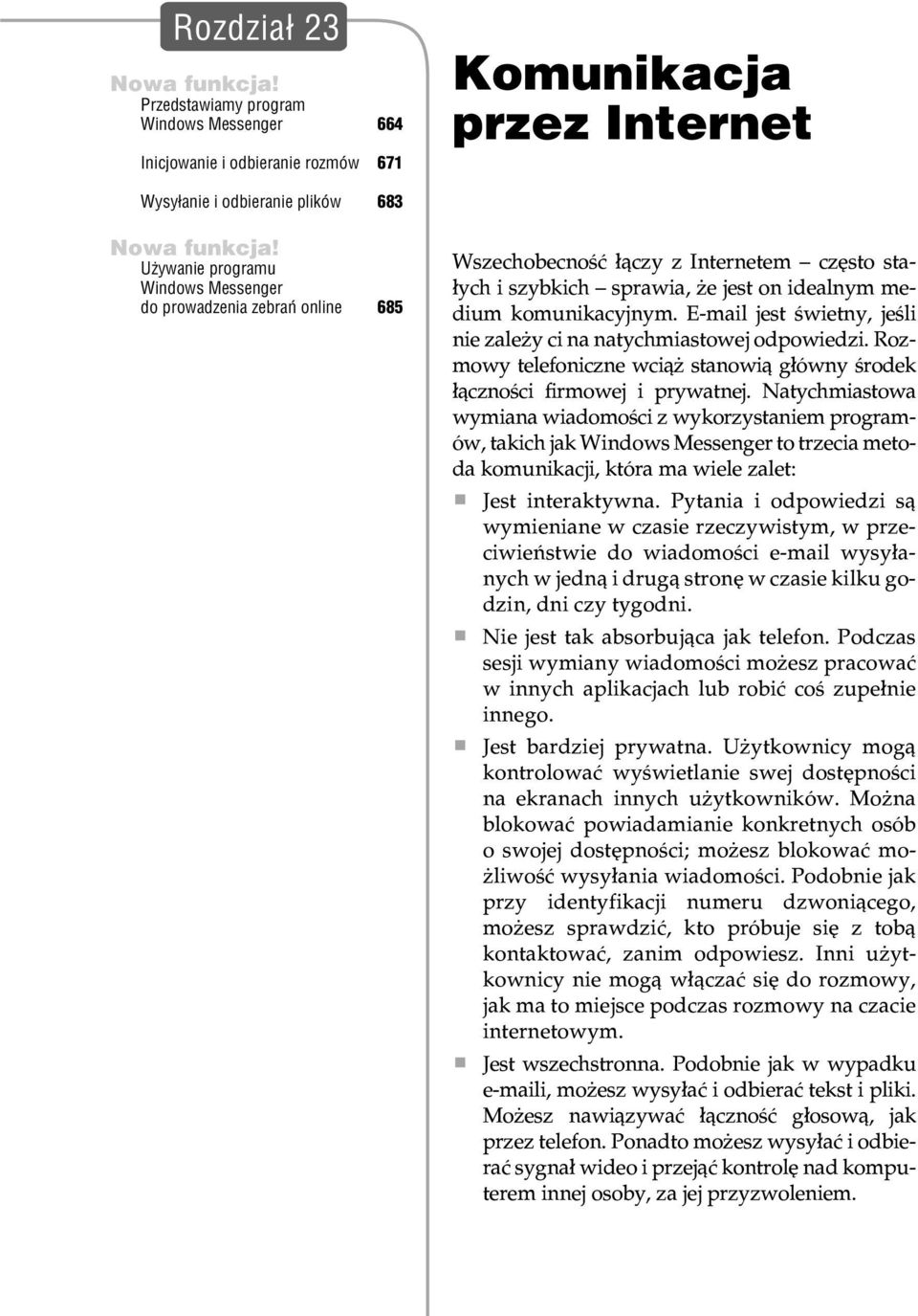 Internetem czêsto sta- ³ych i szybkich sprawia, e jest on idealnym medium komunikacyjnym. E-mail jest œwietny, jeœli nie zale y ci na natychmiastowej odpowiedzi.