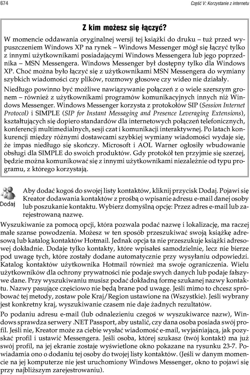 lub jego poprzednika MSN Messengera. Windows Messenger by³ dostêpny tylko dla Windows XP.