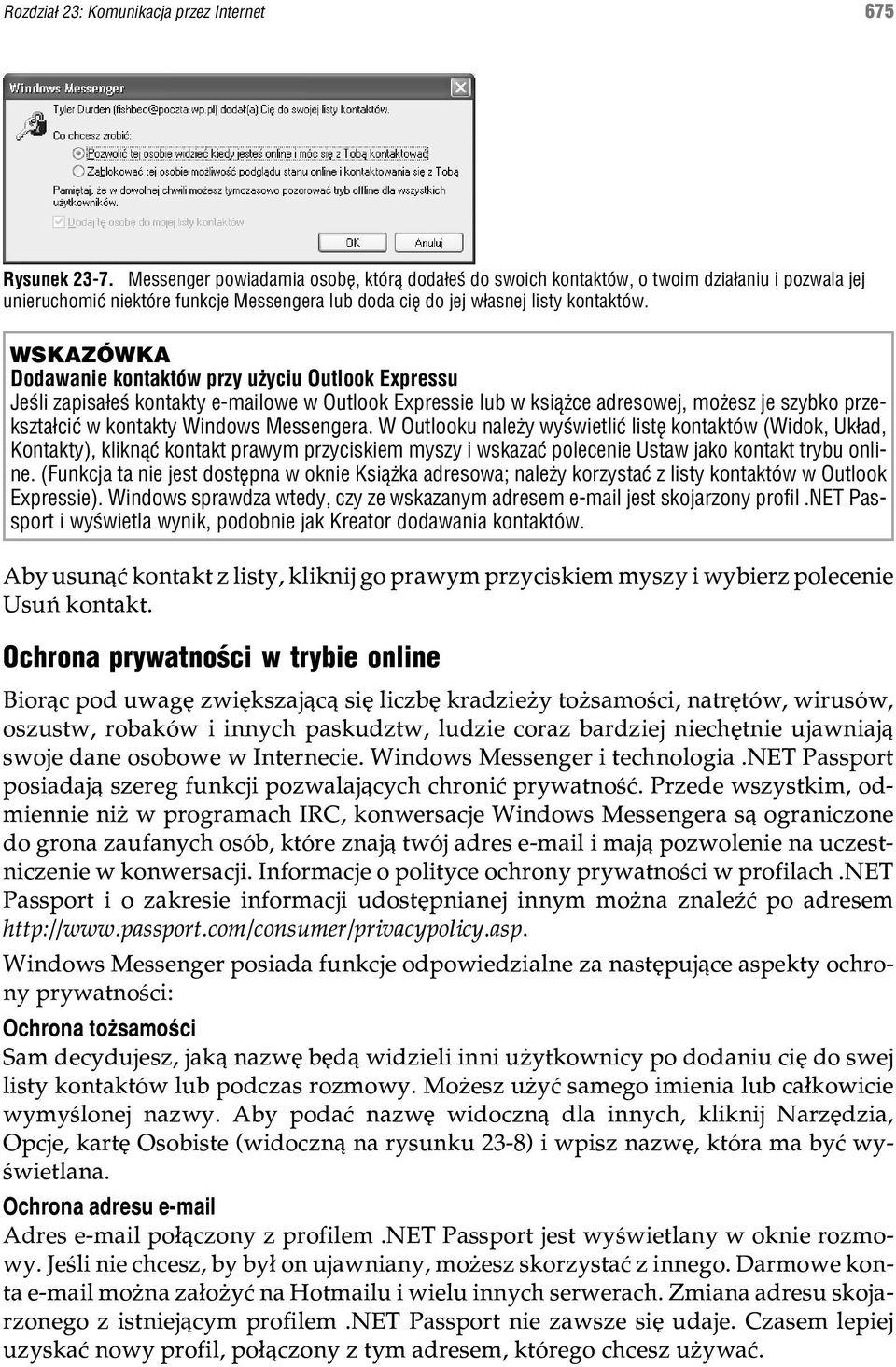 WSKAZÓWKA Dodawanie kontaktów przy u yciu Outlook Expressu Jeœli zapisa³eœ kontakty e-mailowe w Outlook Expressie lub w ksi¹ ce adresowej, mo esz je szybko przekszta³ciæ w kontakty Windows Messengera.