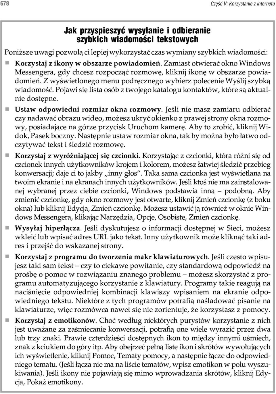 Z wyœwietlonego menu podrêcznego wybierz polecenie Wyœlij szybk¹ wiadomoœæ. Pojawi siê lista osób z twojego katalogu kontaktów, które s¹ aktualnie dostêpne. Ustaw odpowiedni rozmiar okna rozmowy.