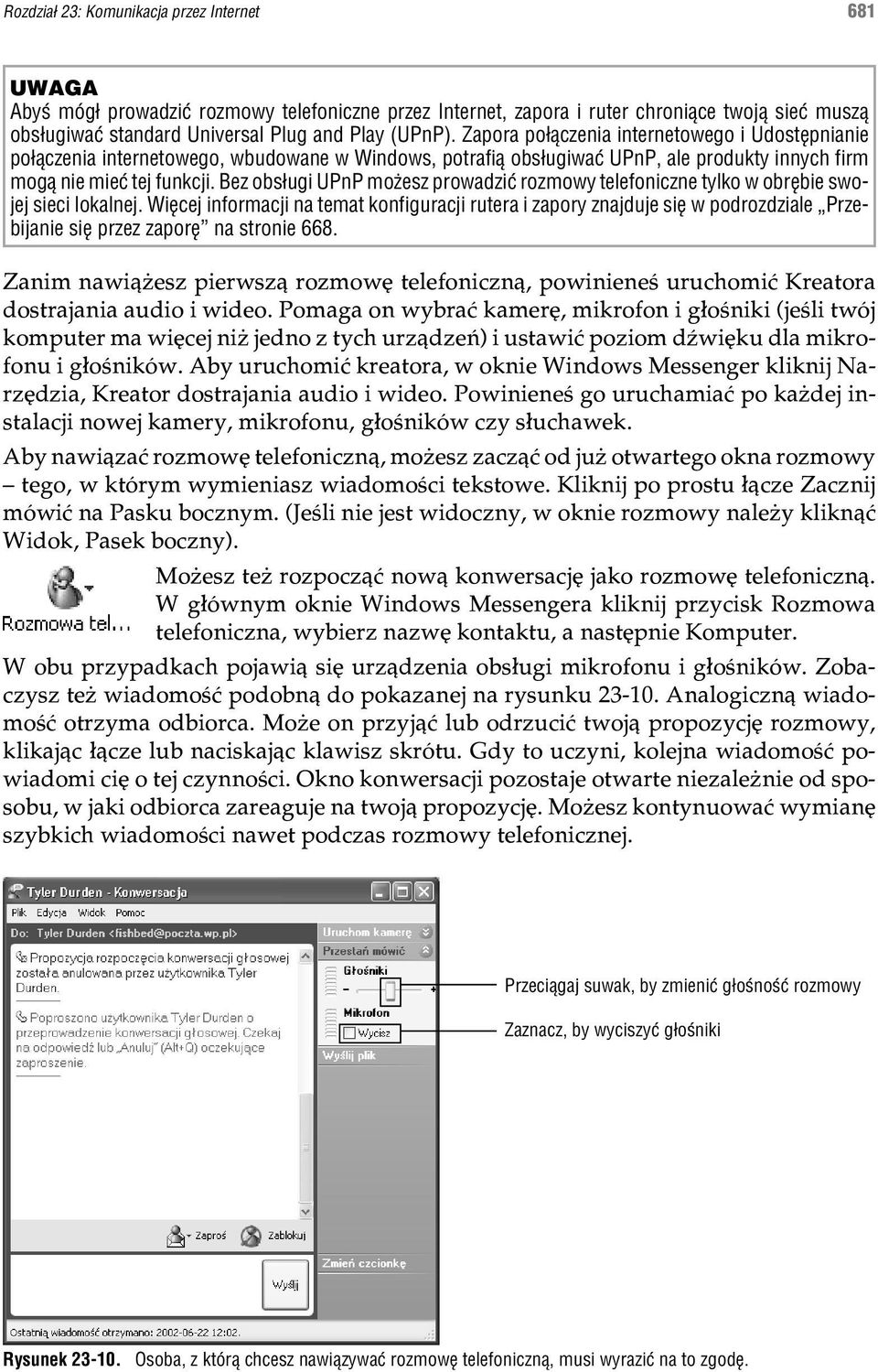 Bez obs³ugi UPnP mo esz prowadziæ rozmowy telefoniczne tylko w obrêbie swojej sieci lokalnej.