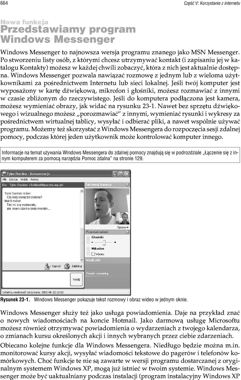 Windows Messenger pozwala nawi¹zaæ rozmowê z jednym lub z wieloma u ytkownikami za poœrednictwem Internetu lub sieci lokalnej.